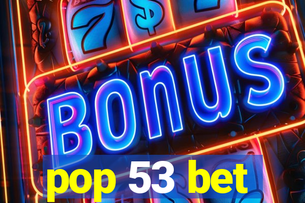 pop 53 bet